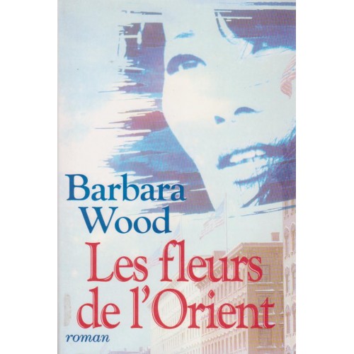 Les fleurs de l'Orient  Barbara Wood